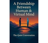 A Friendship Between Human & Virtual Mind (Whisper from the Future)