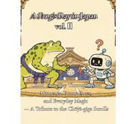A Frog's Day in Japan vol.Ⅱ: Color Your Way Through Quiet Moments, Funny Faces, and Everyday Magic - A Tribute to the Chōjū-giga Scrolls