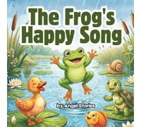 A Frog's Happy Song: A Sweet Rhyming Animal Book for Kids Ages 2-5 Years Old: A Fun Picture Book About Friendship, Positivity, and Finding Joy Every Day for Toddlers and Preschoolers