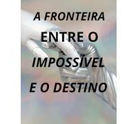 A fronteira entre o impossível e o destino