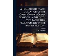 A Full Account and Collation of the Greek Cursive Codex Evangelium 604 (with two Facsimiles)
