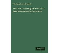 A Full and Revised Report of the Three Days' Discussion in the Corporation