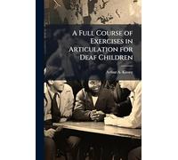 A Full Course of Exercises in Articulation for Deaf Children