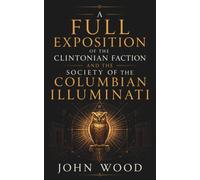 A Full Exposition of the Clintonian Faction and the Society of the Columbian Illuminati (1802) - Transcribed by Robert Jordan G: (Hermes Publica Classics)