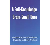 A Full-Knowledge Brain-Swell Cure: Perfect Notebook and Journal for Busy Writers | Wide Ruled | 6x9 in | 110 Pages | Great for Travel, Holidays & Gifting