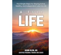 A Full Life: Five Simple Steps for Staying Active, Healthy, and Independent Late Into Life