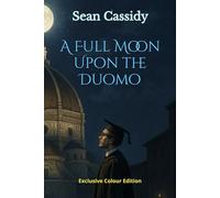 A Full Moon Upon the Duomo - with colour photographs: The colourful version