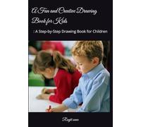 A Fun and Creative Drawing Book for Kids: : A Step-by-Step Drawing Book for Children
