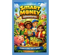 .: A Fun and Simple Guide to Saving, Budgeting, and Smart Money Choices for Kids and Teens.