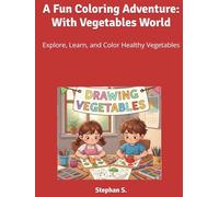 A Fun Coloring Adventure: With Vegetables World: Explore, Learn, and Color Healthy Vegetables