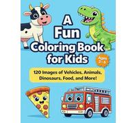 A Fun Coloring Book for Kids: 120 Easy Coloring Pages of Animals, Dinosaurs, Vehicles, Food & More for Toddlers and Preschool Kids Ages 3-6 (Bright Path Coloring Book Series)