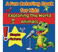 A Fun Coloring Book for Kids, Exploring the World - Animals: Large Format for Little Artists