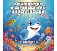 A Fun Day of a Little Shark Under the Sea: A Cute Ocean Adventure for Kids About Friendship, Curiosity, and Exploring the Sea