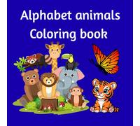 A Fun & Educational Animal Alphabet Coloring Book for Toddlers and Preschoolers: Make learning the alphabet fun and exciting with this Alphabet Animals Coloring Book