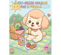 A FUN-FILLED HOLIDAY FOR A POODLE Coloring Book for Kids: Easy and Adorable Kawaii Poodle Dog Coloring Pages for Kids Ages 4-8, Toddlers, and Puppy Lovers
