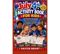 A Fun Independence Day Celebration with Patriotic Puzzles, Coloring Pages, Quizzes, Mazes, Word Searches, Fireworks Facts, and Creative Activities for Ages 6-12