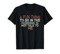 A Fun Thing To Do In The Morning Is Not Talk To Me Camiseta gráfica económica, Hombre, Negro, L
