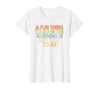 A Fun Thing To Do In The Morning Is Not Talk To Me Camiseta gráfica económica, Mujer, Blanco, S