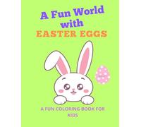 A Fun World with Easter Eggs: a Fun coloring book for kids - Ages 2 - 7