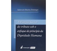 A Função Social do Tributo Sob o Enfoque do Princípio da Dignidade Humana