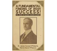 A Fundamental Finding Of Irish Success!: The Story Of Daniel Cullers Flaherty