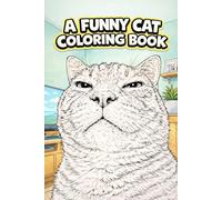 A Funny Cat Coloring Book: Ridiculous Cats, Zero Rules, Just Coloring