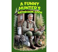 A Funny Hunter’s Bathroom Book: A Lovingly Designed Bathroom Book