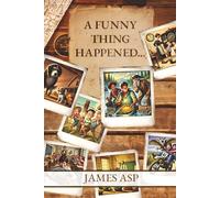 A Funny Thing Happened: A Collection of Misadventures, Memories, and Miracles