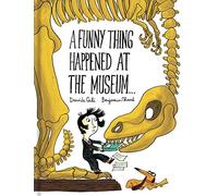A Funny Thing Happened At The Museum: By Davide Cali - Illustrated by Benjamin Chaud