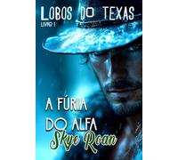 A Fúria do alfa: (Romantasy com lobisomens) (Lobos do Texas)