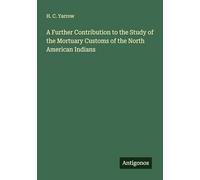 A Further Contribution to the Study of the Mortuary Customs of the North American Indians