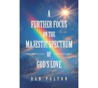 A Further Focus on the The Majestic Spectrum of God’s Love