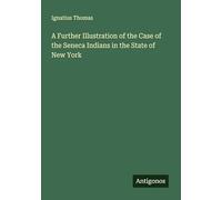 A Further Illustration of the Case of the Seneca Indians in the State of New York