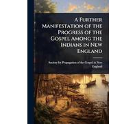 A Further Manifestation of the Progress of the Gospel Among the Indians in New England