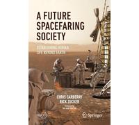 A Future Spacefaring Society: Establishing Human Life Beyond Earth (Springer Praxis Books)