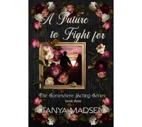 A Future to Fight For: A dark, emotional romantic suspense about forbidden love, obsession, and redemption (The Somewhere Aching Series)