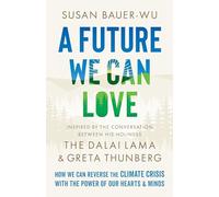 A Future We Can Love: How We Can Reverse the Climate Crisis with the Power of Our Hearts and Minds