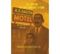 A.G. Gaston the Man Who Built a Way: He Was Black Like Me