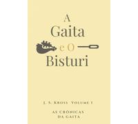 A Gaita e O Bisturi: 1 (As Crônicas da Gaita)