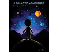 A Galactic Adventure: A Fun Solar System Coloring and Activity Book for Kids Ages 5-10 with Planet Facts, Puzzles, Mazes, Word Games, and Creative Space Learning