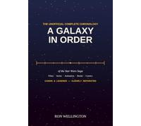A Galaxy in Order: The Unofficial Complete Chronology of the Star Wars Saga - Films, Series, Animation, Books, and Comics, with Canon and Legends Clearly Separated