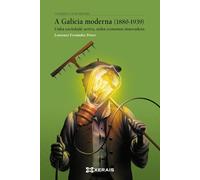 A Galicia moderna (1880-1939): Unha sociedade activa, unha economía innovadora (OBRAS DE REFERENCIA - CONTAMOS A NOSA HISTORIA)