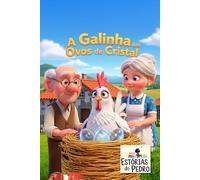 A Galinha dos Ovos de Cristal: Uma história sobre a magia da bondade e do amor (Estórias do Pedro)