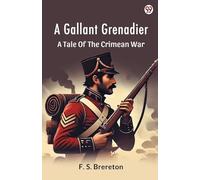 A Gallant Grenadier A Tale Of The Crimean War