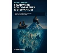 A Game-Changing Framework for Co-Parents and Stepfamilies: To Uncover the Real Reason Your Teen Won't Put the Phone Down