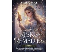 A Game of Risks and Remedies: A Villainess Reborn Novel (The Noblewoman's Guide to Cosmetics, Commerce, and Courting Disaster)