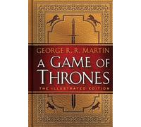 A Game of Thrones: The Illustrated Edition: A Song of Ice and Fire: Book One: 1 (A Song of Ice and Fire Illustrated Edition)