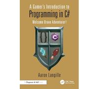 A Gamer's Introduction to Programming in C#: Welcome Brave Adventurer!