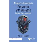 A Gamer's Introduction to Programming with MonoGame: Welcome Brave Adventurer!
