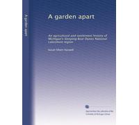 A garden apart: An agricultural and settlement history of Michigan's Sleeping Bear Dunes National Lakeshore region